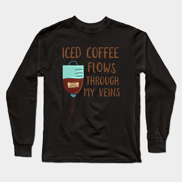 Iced Coffee In My Veins Long Sleeve T-Shirt by MedleyDesigns67